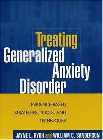 Treating Generalized Anxiety Disorder : Evidence-Based Strategies, Tools, and Techniques