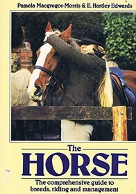 The Horse: The Comprehensive Guide to Breeds, Riding and Management
