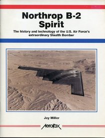 Northrop B-2 Spirit: The History and Technology of the US Air Force's Extraordinary Stealth Bomber