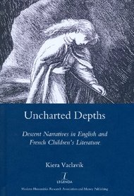 Uncharted Depths: Descent Narratives in English and French Children's Literature (Legenda Main Series)