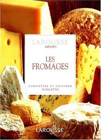 Les Fromages. Connatre et Cuisiner. 250 recettes