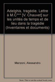 Adelghis: Tragedie ; Lettre a M.C.*** sur les unites de temps et de lieu dans la tragedie (Inventaires et documents) (French Edition)