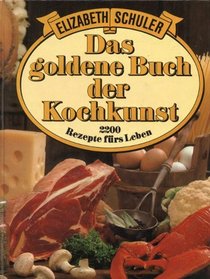 Das goldene Buch der Kochkunst: 2200 Rezepte furs Leben (German Edition)