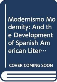 Modernismo, Modernity, and the Development of Spanish American Literature (Texas Pan American Series)