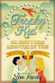 Trophy Kid: Or How I Was Adopted by the Rich & Famous