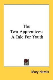 The Two Apprentices: A Tale For Youth