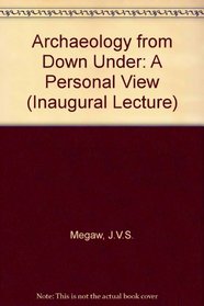 Archaeology from down under-a personal view;: An inaugural lecture delivered in the University of Leicester 24 February 1973,