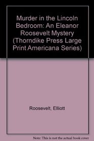 Murder in the Lincoln Bedroom: An Eleanor Roosevelt Mystery