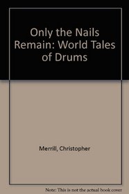 Only the Nails Remain: World Tales of Drums