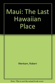 MAUI: THE LAST HAWAIIAN PLACE