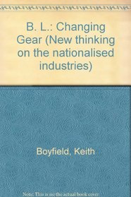 B. L.: Changing Gear (New thinking on the nationalised industries)