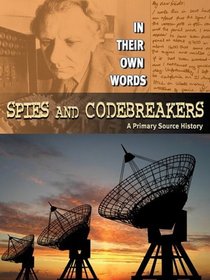 Spies and Code Breakers: A Primary Source History (In Their Own Words)