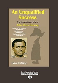 An Unqualified Success: The extraordinary life of Allan Percy Fleming (Large Print 16pt)