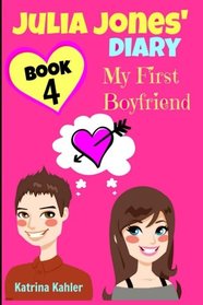 Julia Jones' Diary - Book 4 - My First Boyfriend: Girls Books Ages 9-12 (Volume 4)