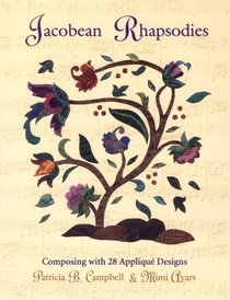 Jacobean Rhapsodies: Composing With 28 Applique Designs