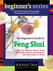 The Beginner's Guide to Feng Shui: A Simple and Effective Way to Bring Prosperity, Health, and Harmony into Your Home or Office (Beginner's (Audio))
