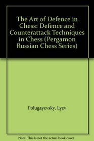 The Art of Defence in Chess: Defence and Counterattack Techniques in Chess (Pergamon Russian Chess Series)