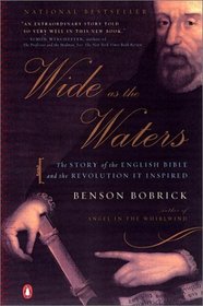 Wide as the Waters : The Story of the English Bible and the Revolution It Inspired