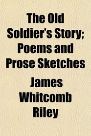 The Old Soldier's Story; Poems and Prose Sketches