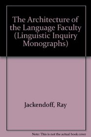 The Architecture of the Language Faculty (Linguistic Inquiry Monographs)
