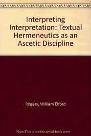 Interpreting Interpretation: Textual Hermeneutics As an Ascetic Discipline