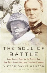 The Soul of Battle : From Ancient Times to the Present Day, How Three Great Liberators Vanquished Tyranny