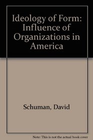 The ideology of form: The influence of organizations in America