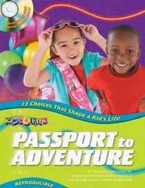 Passport to Adventure: 13 Choices That Shape a Kid's Life (13 Week Curriculum)