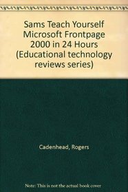 Sams Teach Yourself Microsoft Frontpage 2000 in 24 Hours (Educational technology reviews series)