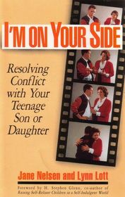 I'm on Your Side : Resolving Conflict with Your Teenage Son and Daughter