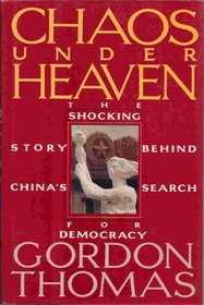 Chaos Under Heaven: The Shocking Story of China's Search for Democracy