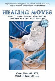 Healing Moves: How to Cure, Relieve, and Prevent Common Ailments With Exercise