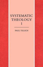 Systematic Theology: Reason and Revelation, Being and God Vol 1