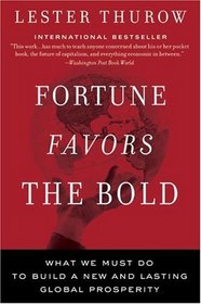 Fortune Favors The Bold: What We Must Do To Build A New And Lasting Global Prosperity