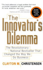 The Innovator's Dilemma: The Revolutionary National Bestseller That Changed The Way We Do Business