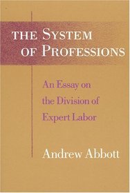 The System of Professions : An Essay on the Division of Expert Labor
