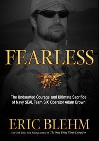 Fearless:  The Undaunted Courage and Ultimate Sacrifice of Navy SEAL Team Six Operator Adam Brown