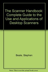 The Scanner Handbook: Complete Guide to the Use and Applications of Desktop Scanners
