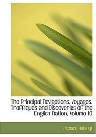 The Principal Navigations, Voyages, Traffiques and Discoveries of the English Nation, Volume 10 (Large Print Edition)