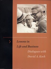 Dialogues with David A. Koch (Lessons in Life and Business)