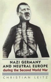 Nazi Germany and Neutral Europe During the Second World War