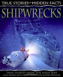 Shipwrecks: True Stories from the High Seas! (True Stories, Hidden Facts)
