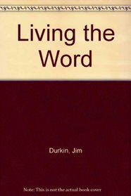 Living the Word: How to Apply Scripture to Your Life