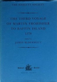 The Third Voyage of Martin Frobisher to Baffin Island 1578 (Hakluyt Society Series, 3)