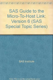SAS Guide to the Micro-To-Host Link: Version 6 (SAS Special Topic Series)