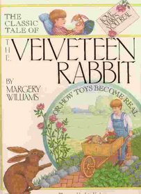 The Classic Tale of the Velveteen Rabbit: Or How Toys Become Real