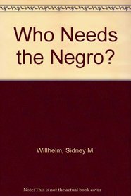 Who Needs the Negro?