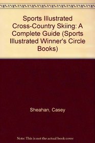 Sports Illustrated Cross-Country Skiing: A Complete Guide (Sports Illustrated Winner's Circle Books)