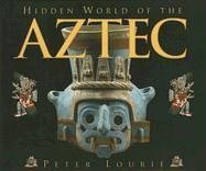 Hidden World of the Aztec (Ancient Civilizations of the Americas)