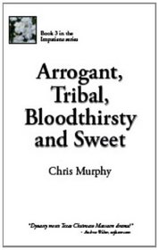 Arrogant, Tribal, Bloodthirsty and Sweet